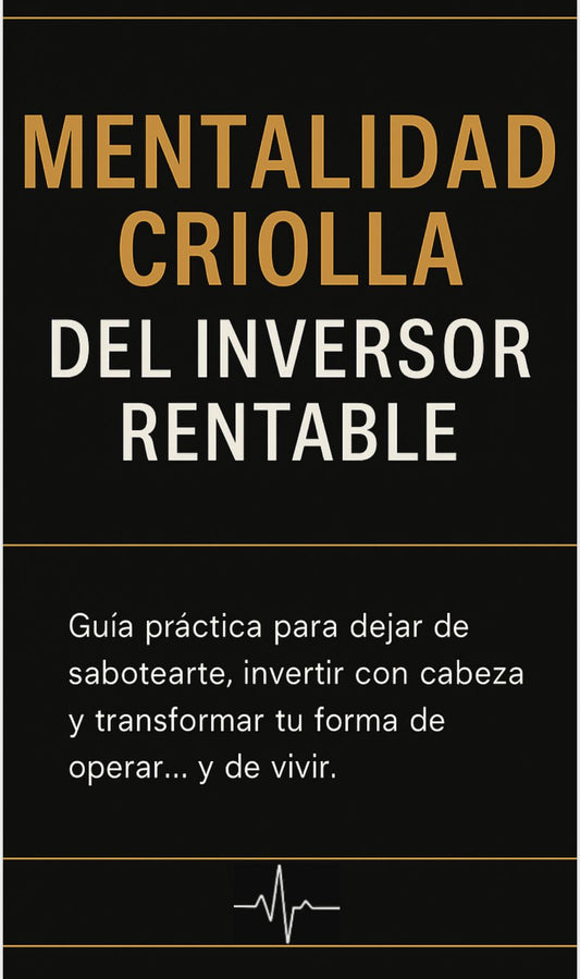 📘 Mentalidad Criolla del Inversor Rentable